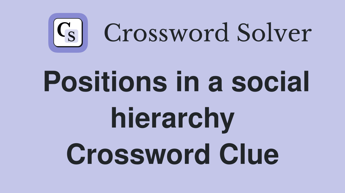 Positions in a social hierarchy Crossword Clue