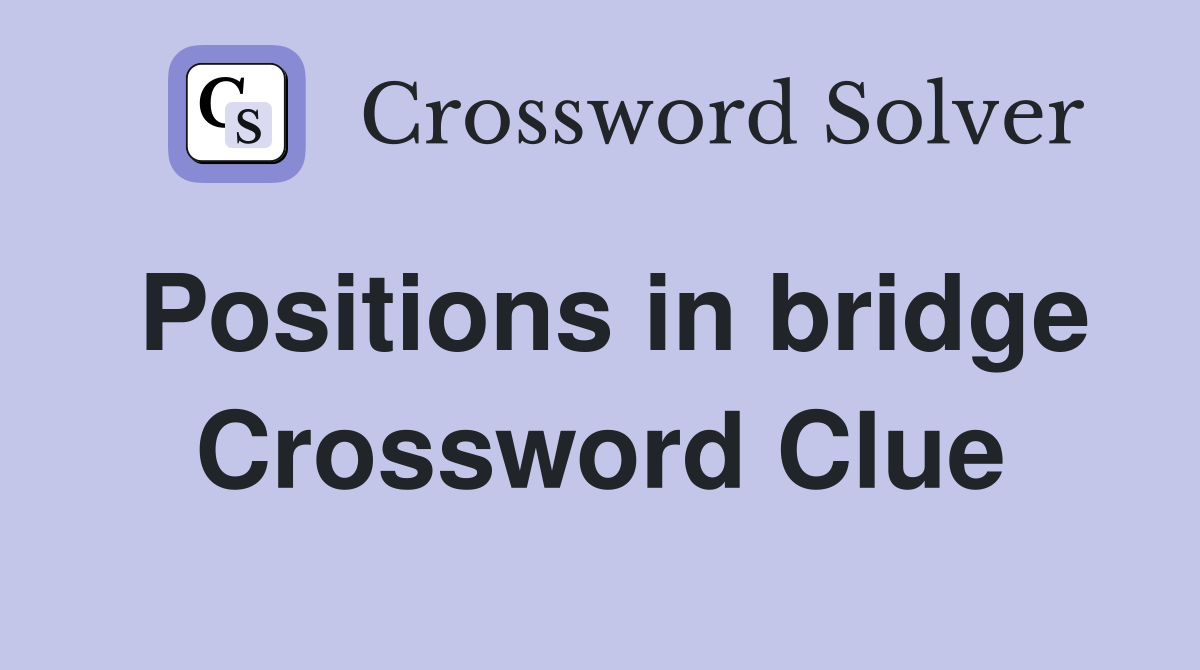 Positions in bridge Crossword Clue