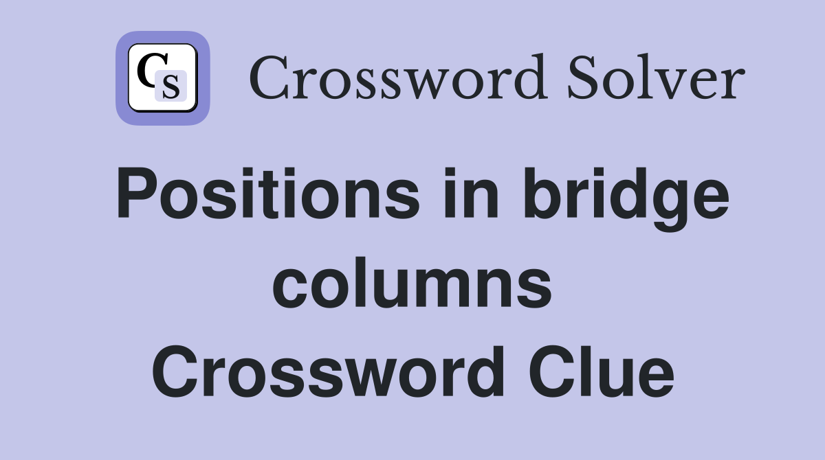 Positions in bridge columns Crossword Clue