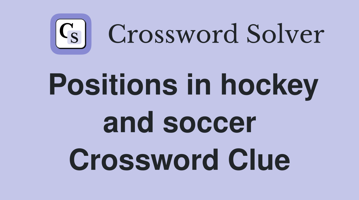 Positions in hockey and soccer Crossword Clue