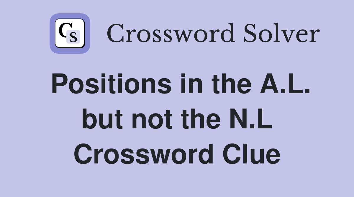 Positions in the A.L. but not the N.L Crossword Clue