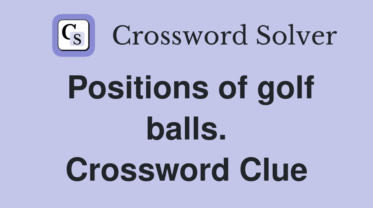 Positions of golf balls. Crossword Clue