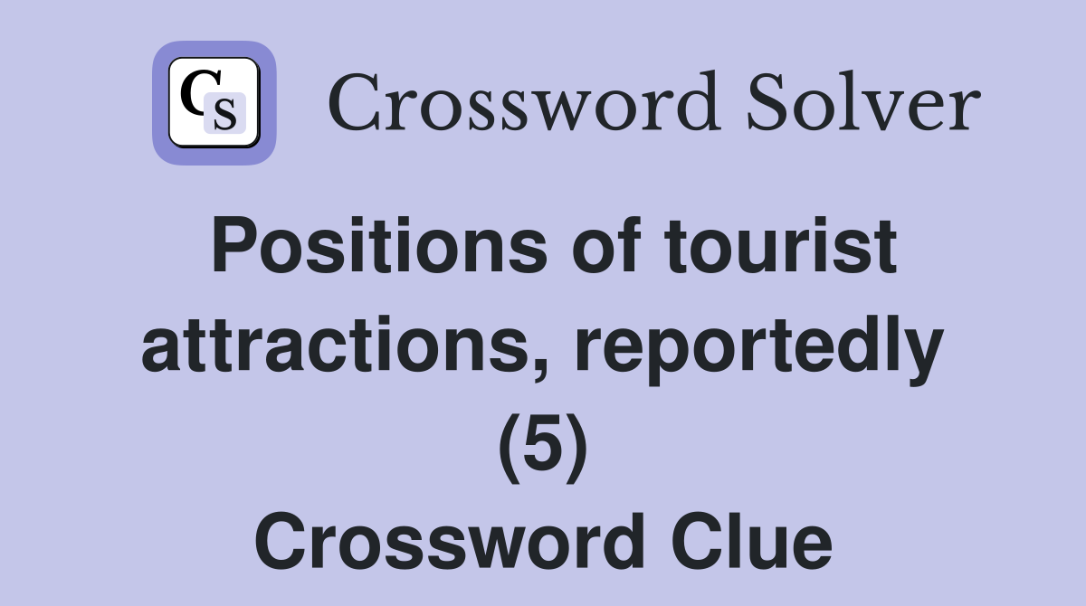 Positions of tourist attractions, reportedly (5) Crossword Clue
