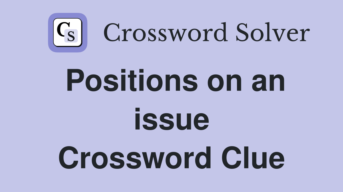 Positions on an issue Crossword Clue