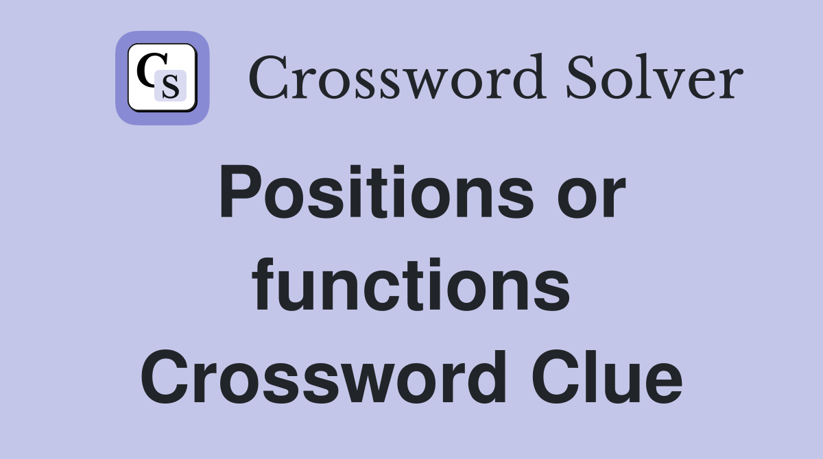 Positions or functions Crossword Clue