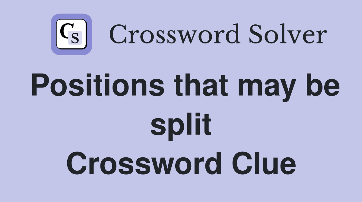Positions that may be split Crossword Clue