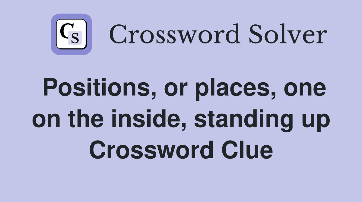 Positions, or places, one on the inside, standing up Crossword Clue