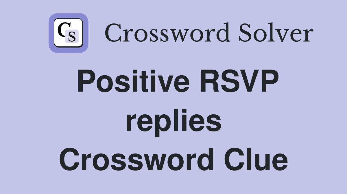 Positive RSVP replies Crossword Clue