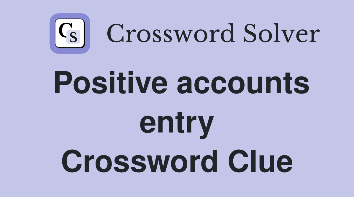 Positive accounts entry Crossword Clue
