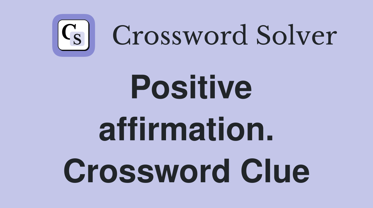 Positive affirmation. Crossword Clue