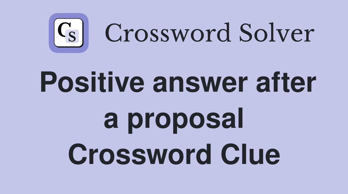 Positive answer after a proposal Crossword Clue