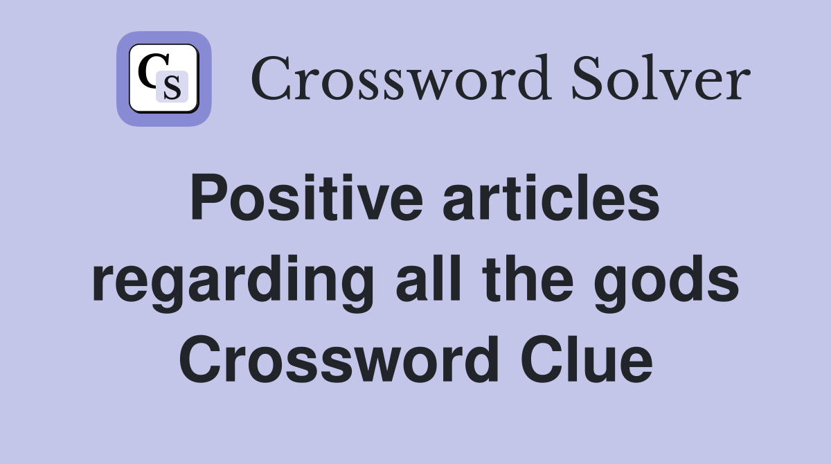Positive articles regarding all the gods Crossword Clue