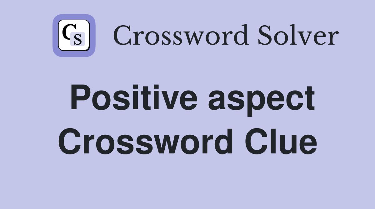 Positive aspect Crossword Clue