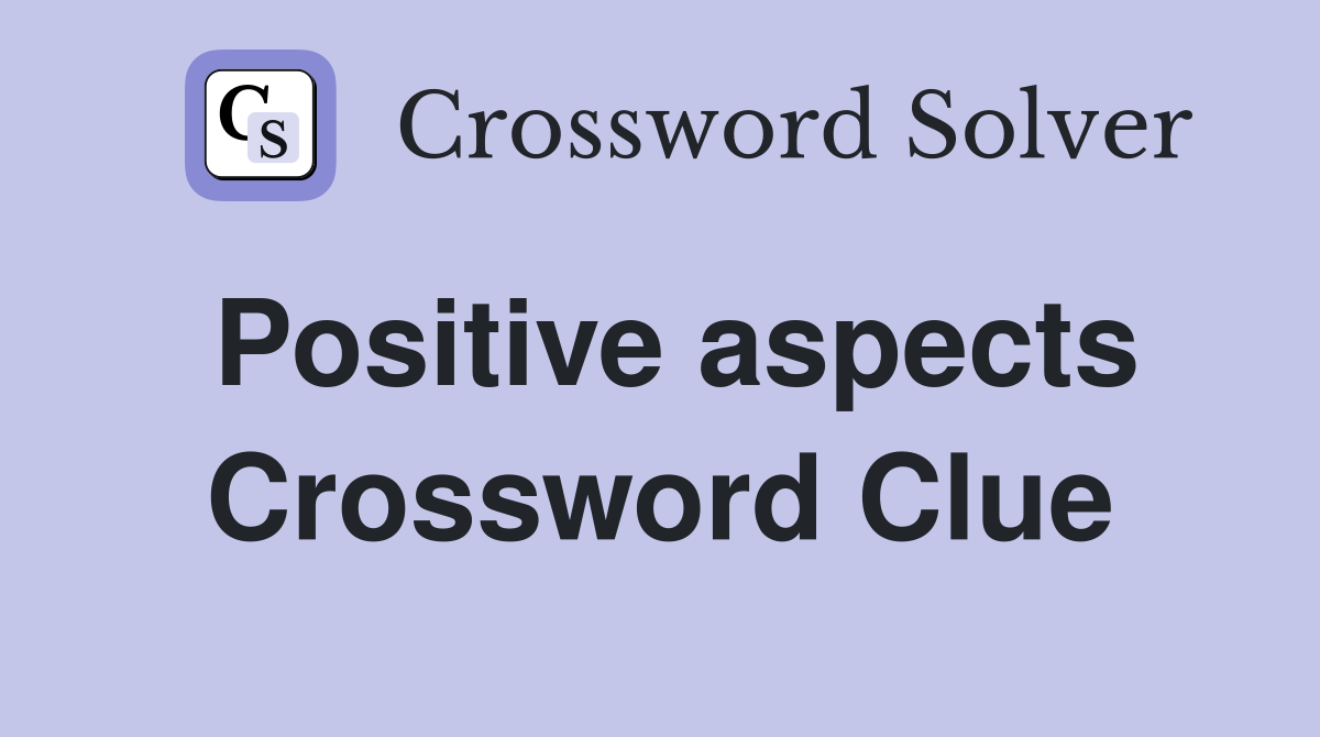 Positive aspects Crossword Clue