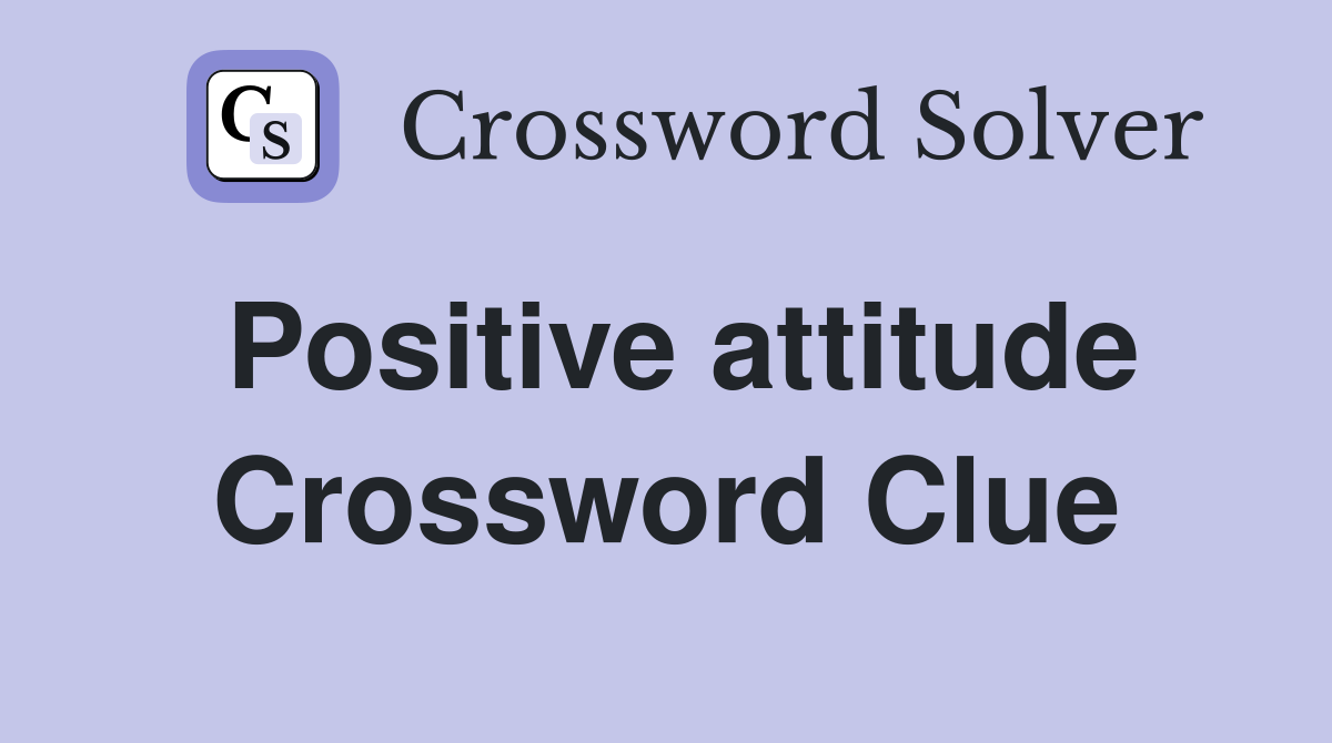 Positive attitude Crossword Clue
