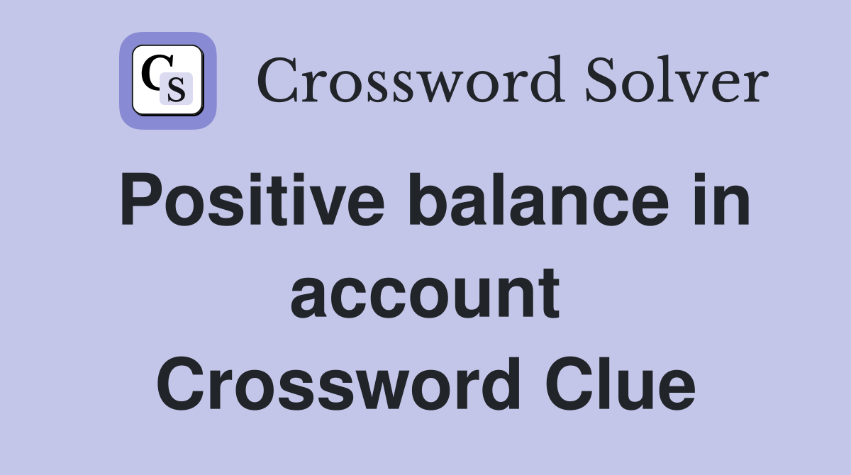 Positive balance in account Crossword Clue