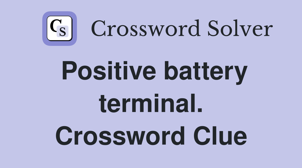 Positive battery terminal. Crossword Clue