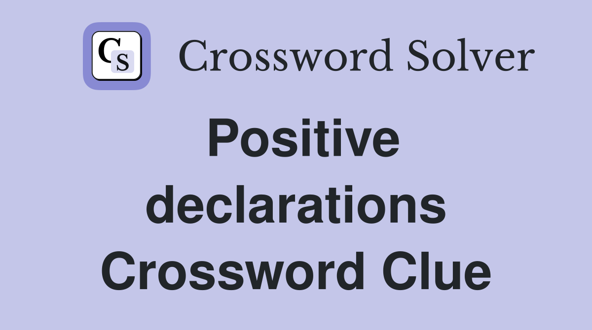 Positive declarations Crossword Clue
