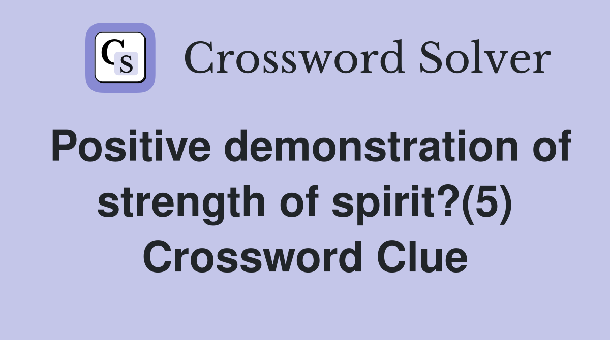 Positive demonstration of strength of spirit?(5) Crossword Clue