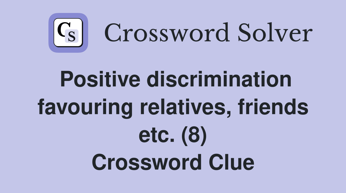 Positive discrimination favouring relatives, friends etc. (8) Crossword Clue