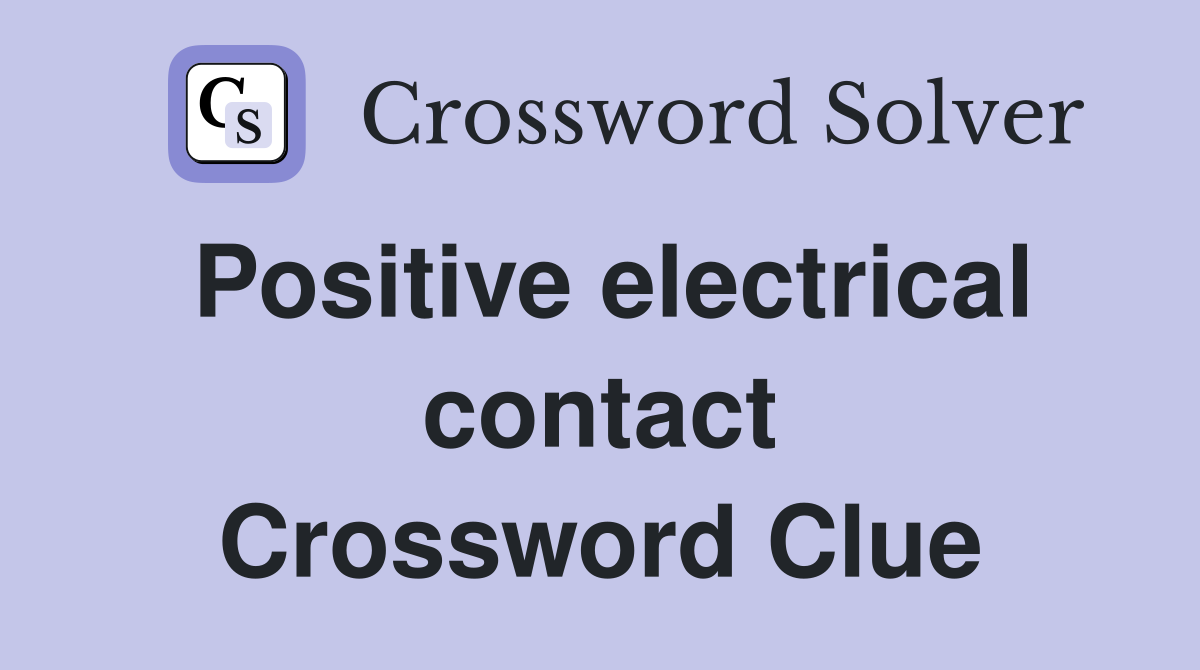 Positive electrical contact Crossword Clue