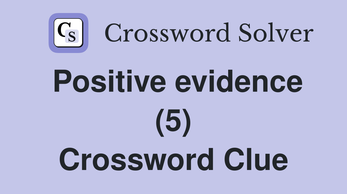 Positive evidence (5) Crossword Clue