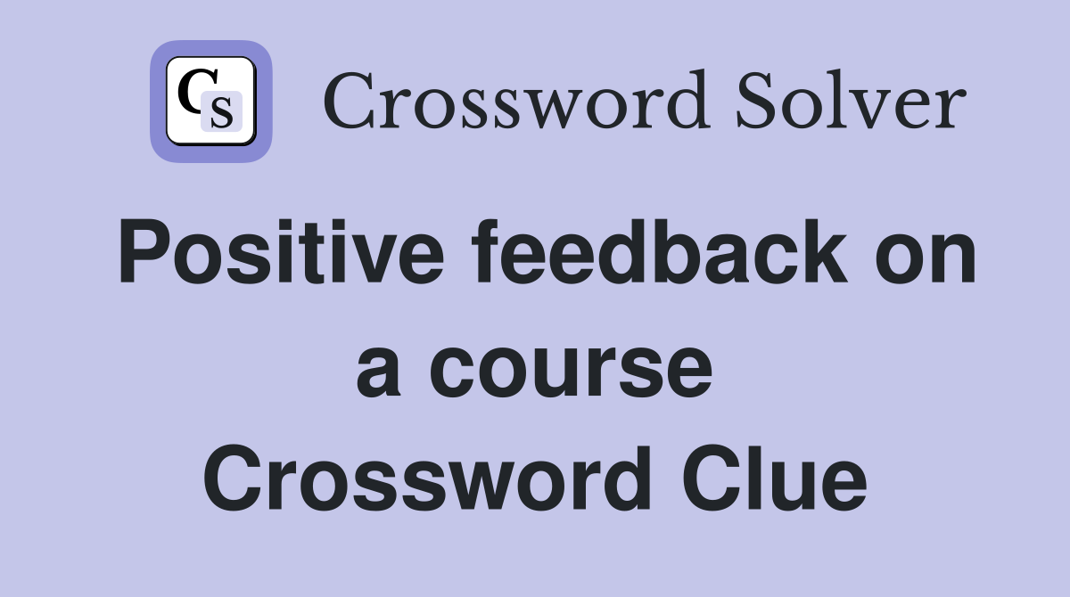 Positive feedback on a course Crossword Clue