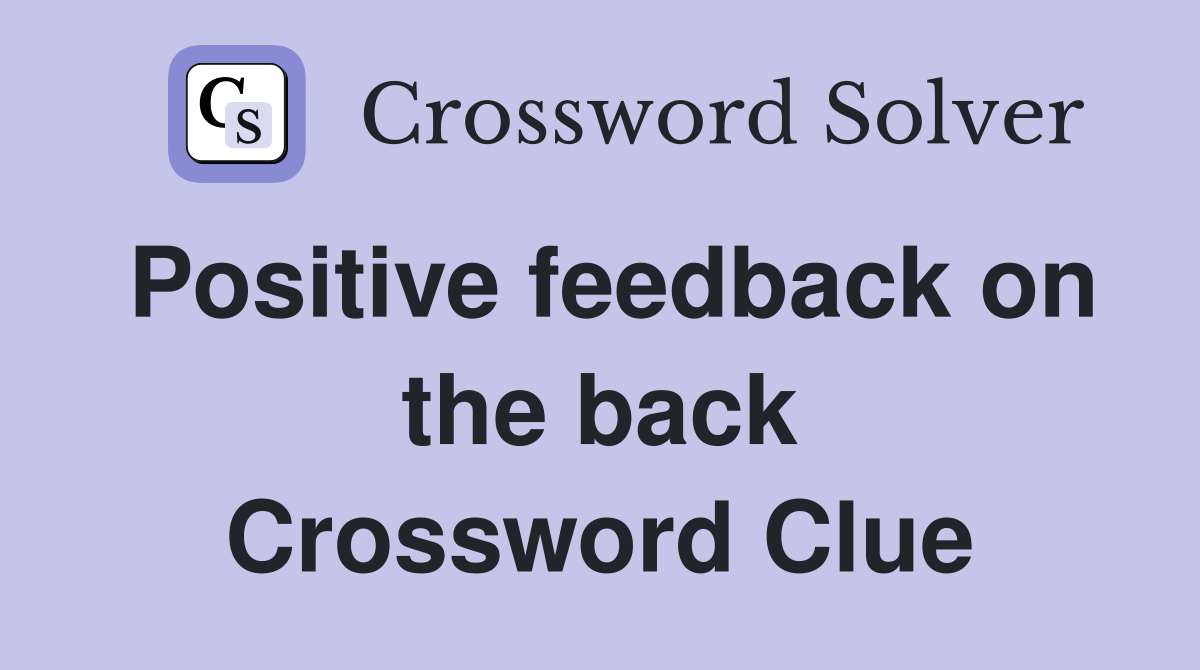 Positive feedback on the back Crossword Clue