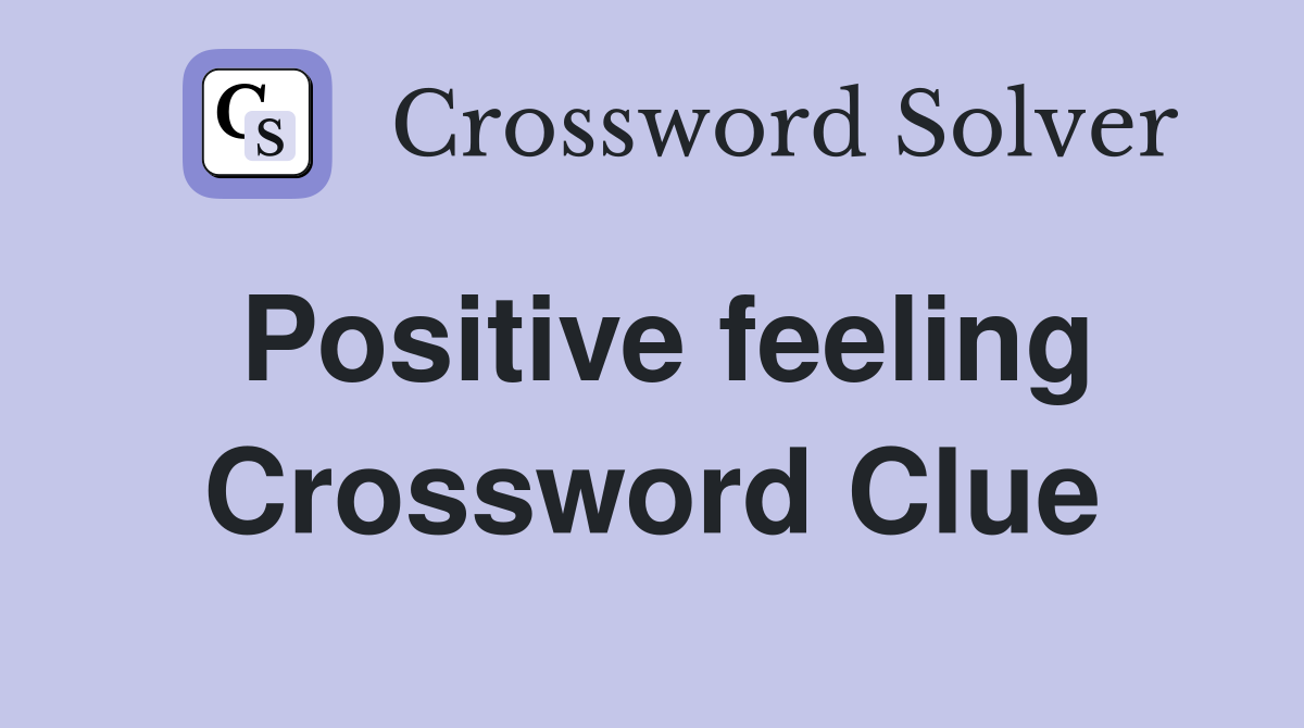 Positive feeling Crossword Clue