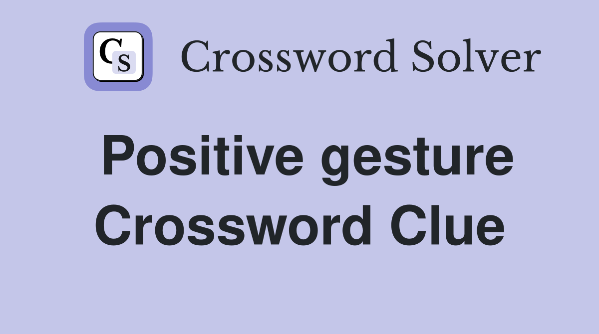 Positive gesture Crossword Clue