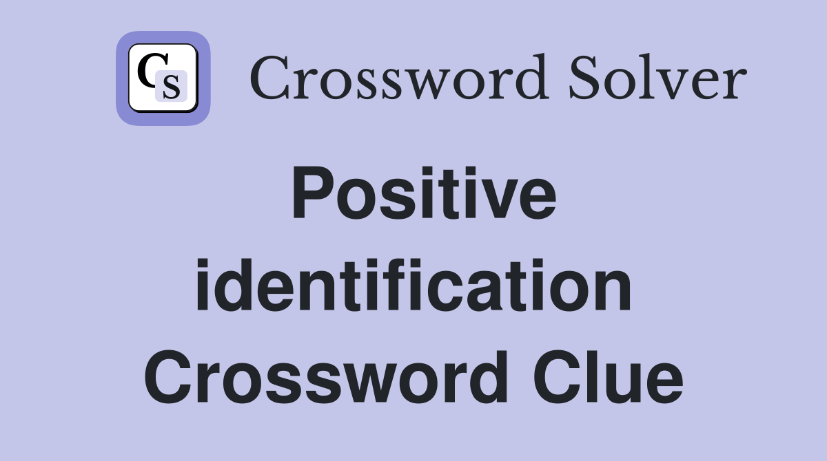 Positive identification Crossword Clue