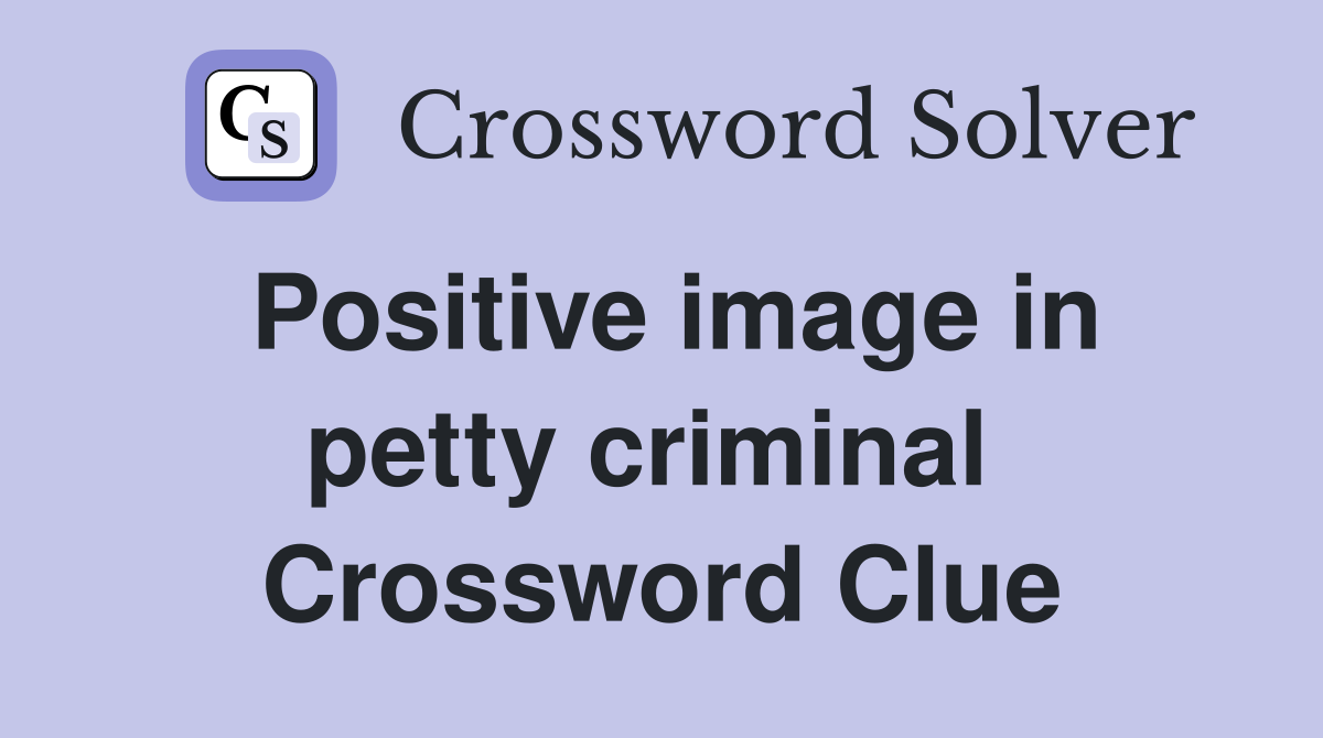 Positive image in petty criminal  Crossword Clue