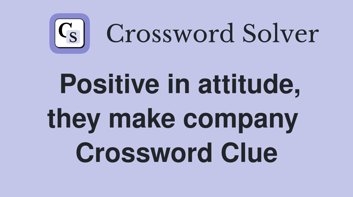 Positive in attitude, they make company  Crossword Clue