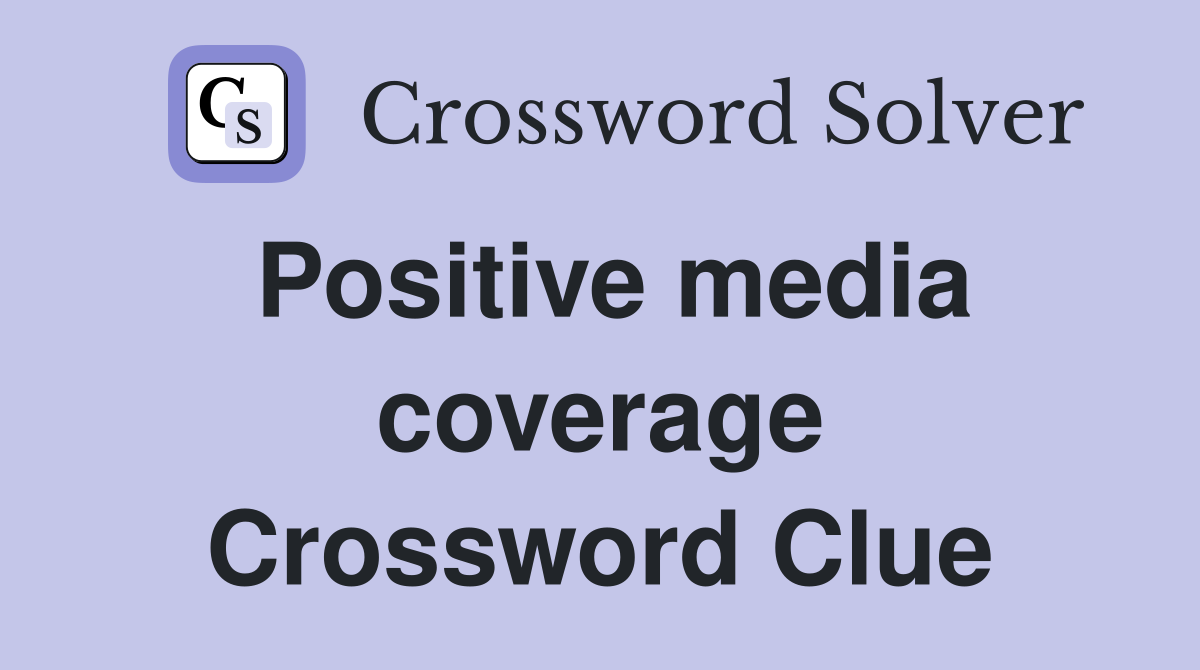 Positive media coverage Crossword Clue