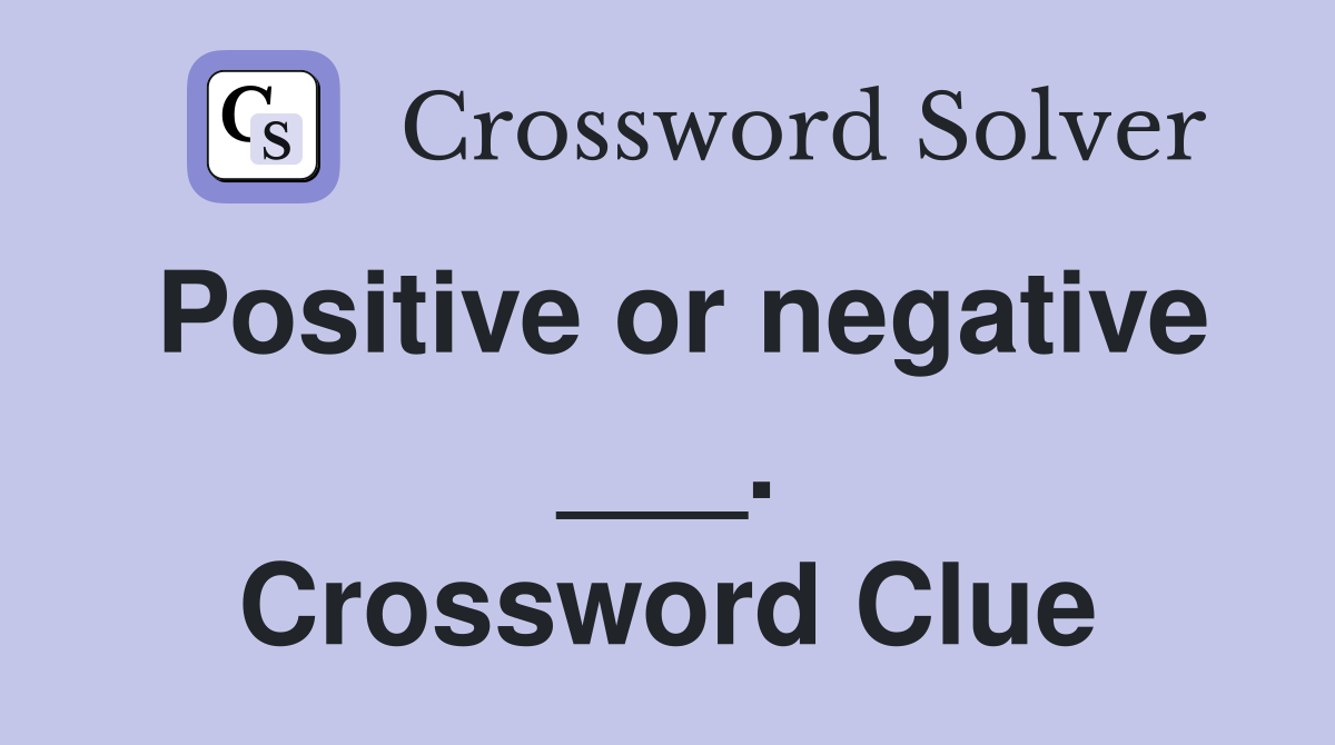 Positive or negative ___. Crossword Clue