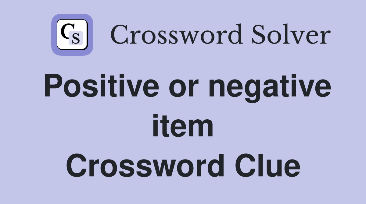 Positive or negative item Crossword Clue