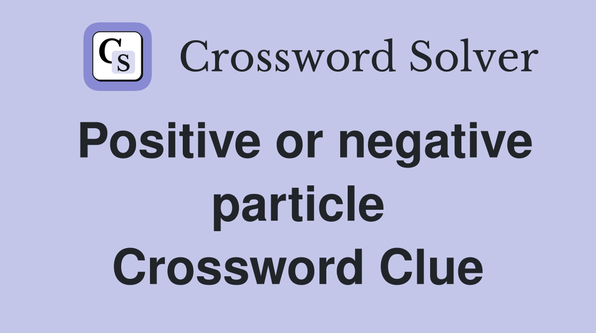 Positive or negative particle Crossword Clue