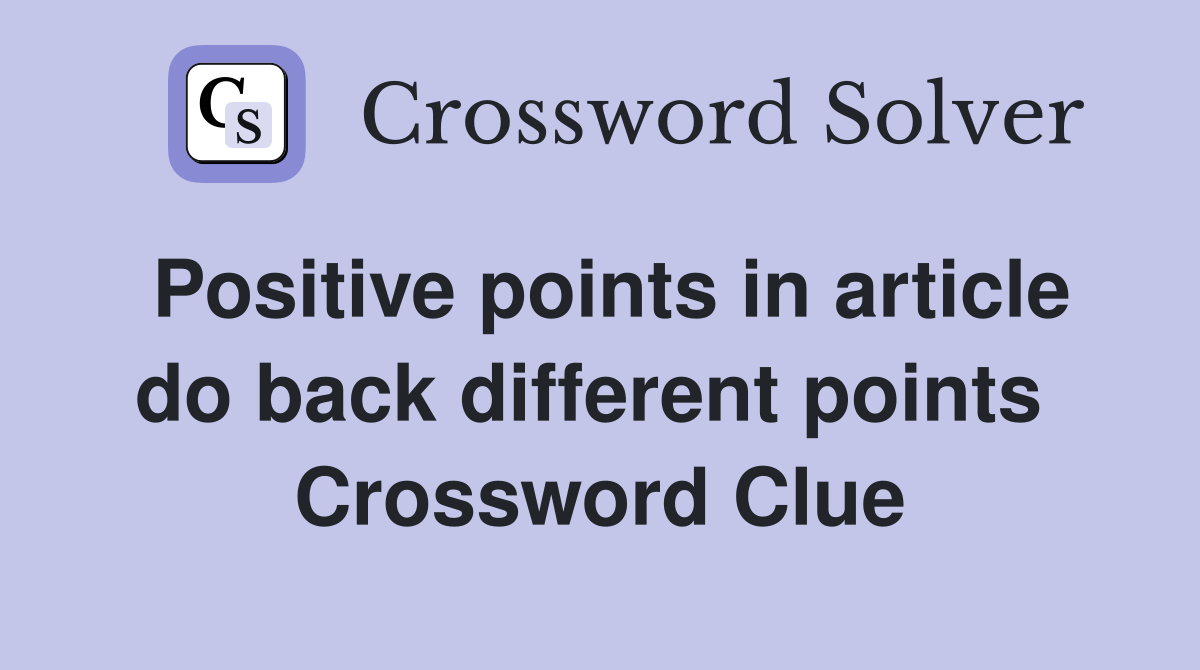 Positive points in article do back different points  Crossword Clue