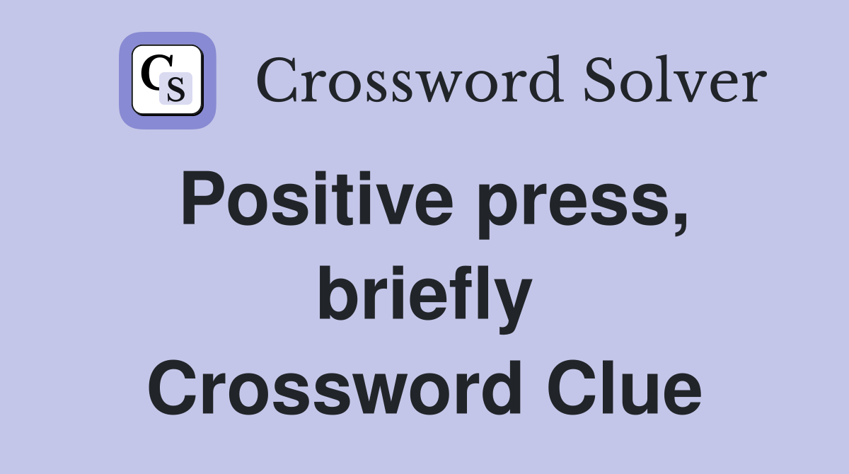 Positive press, briefly Crossword Clue