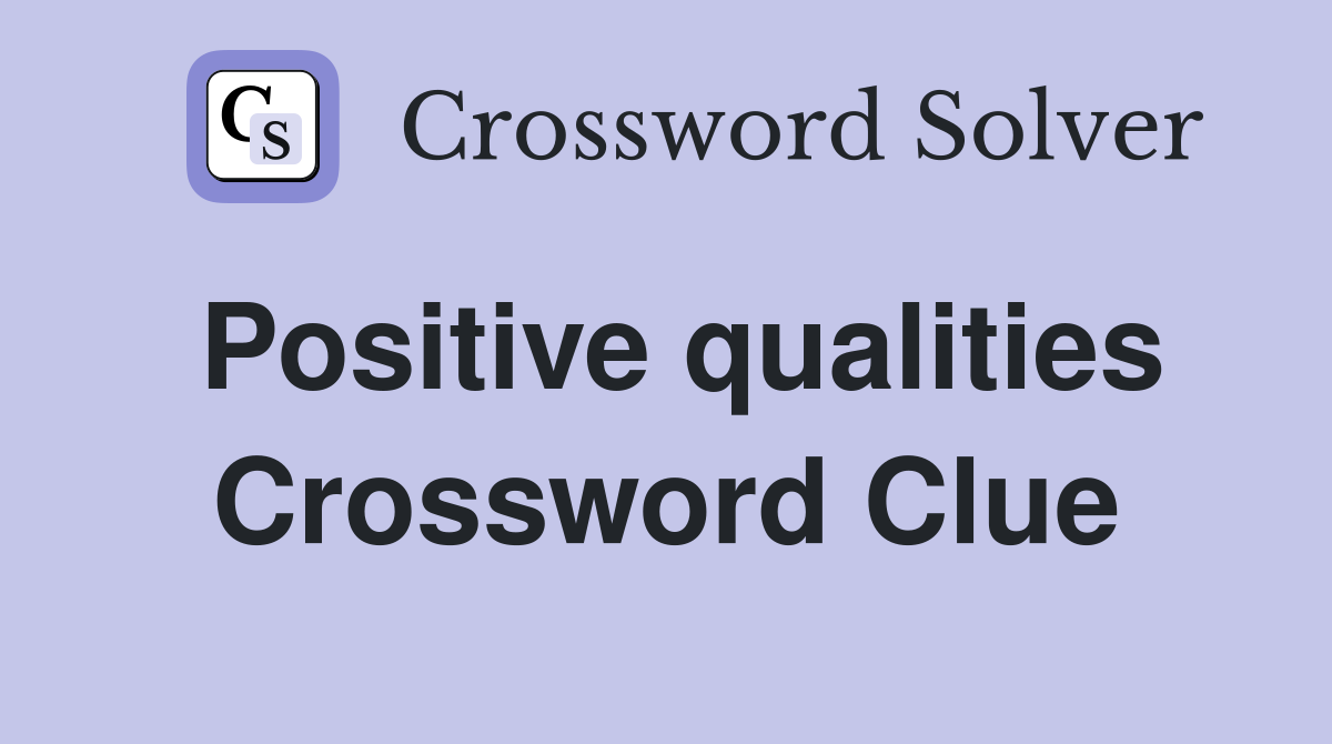Positive qualities Crossword Clue
