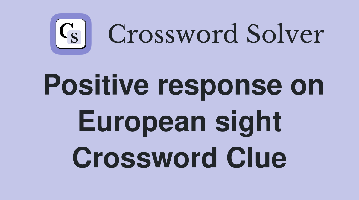 Positive response on European sight Crossword Clue