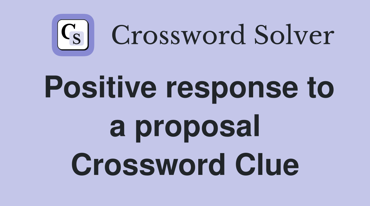 Positive response to a proposal Crossword Clue