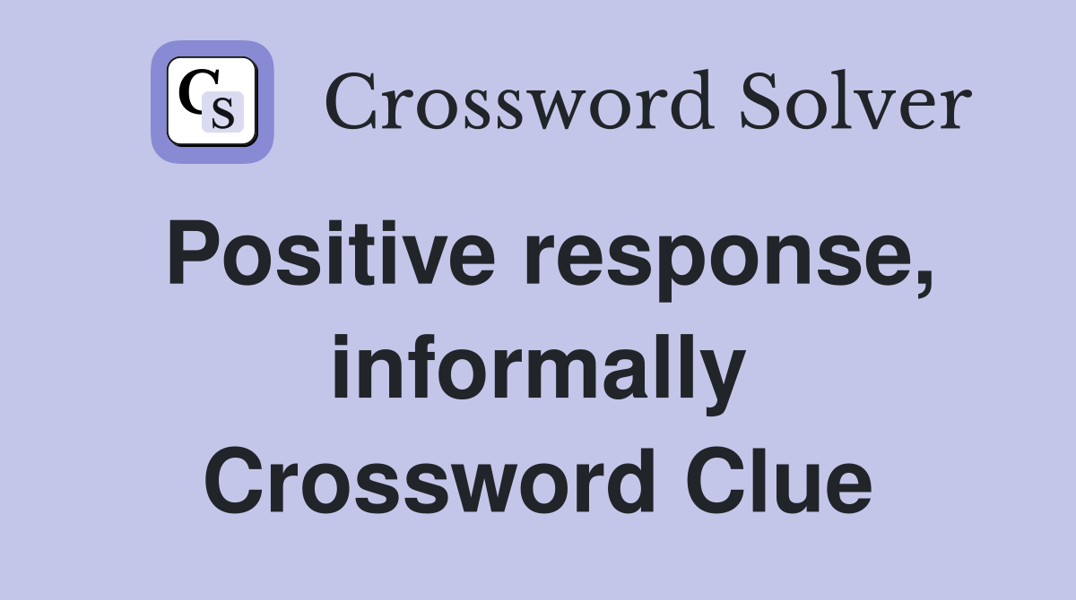 Positive response, informally Crossword Clue