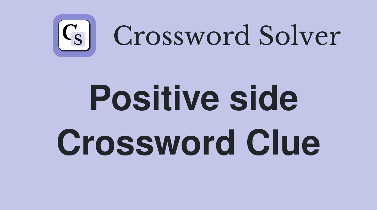 Positive side Crossword Clue