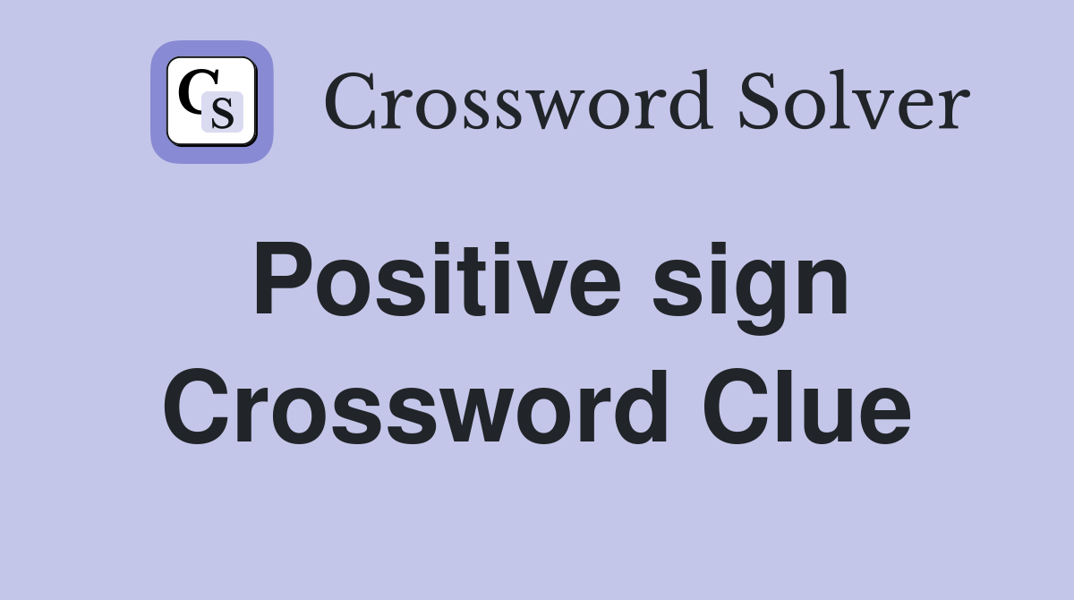 Positive sign Crossword Clue
