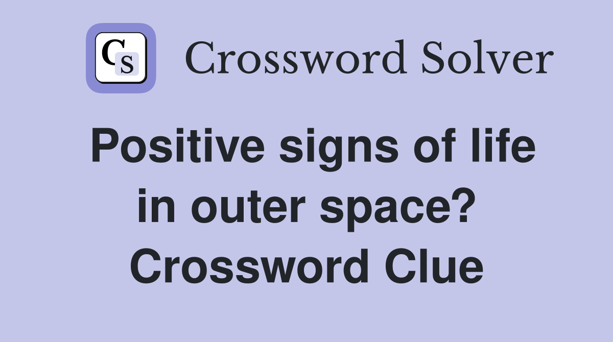 Positive signs of life in outer space? Crossword Clue