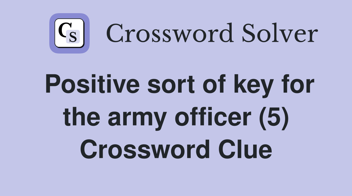 Positive sort of key for the army officer (5) Crossword Clue