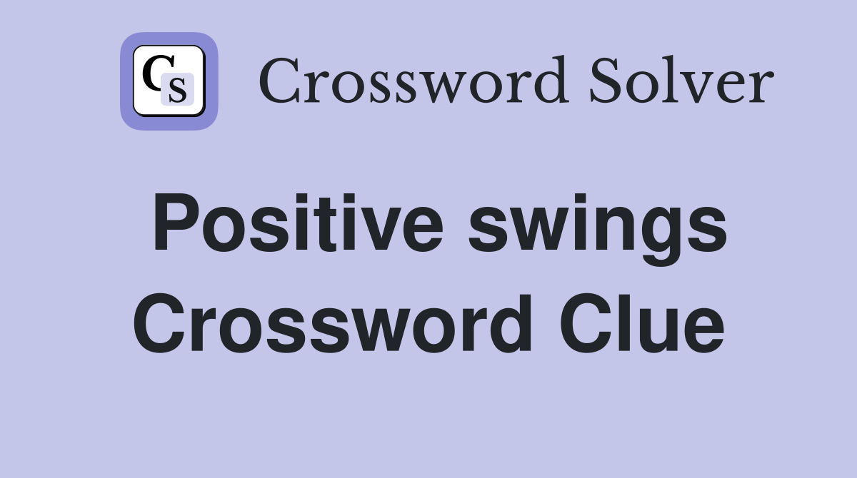 Positive swings Crossword Clue