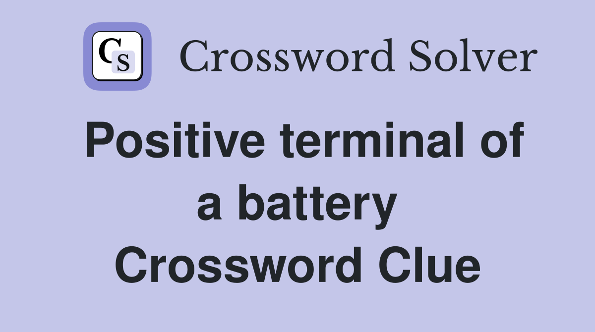 Positive terminal of a battery Crossword Clue