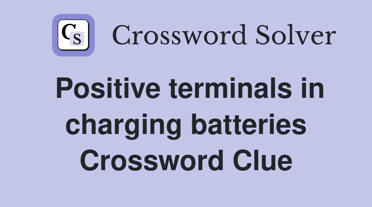 Positive terminals in charging batteries Crossword Clue